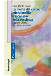 La mente del corpo: intenzionalità e inconscio della coscienza. L'azione umana tra natura e cultura