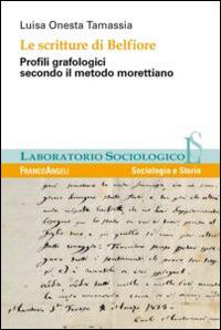 Le scritture di Belfiore. Profili grafologici secondo il metodo morettiano - Luisa Onesta Tamassia - Libro Franco Angeli 2014, Laboratorio sociologico | Libraccio.it