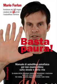 Basta paura! Manuale di autodifesa psicofisica per non essere vittime sulla strada e nella vita - Mario Furlan - Libro Franco Angeli 2015, Trend | Libraccio.it