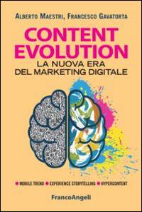 Content evolution. La nuova era del marketing digitale - Alberto Maestri, Francesco Gavatorta - Libro Franco Angeli 2015, Cultura della comunicazione | Libraccio.it