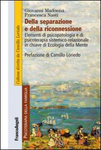 Della separazione e della riconnessione. Elementi di psicopatologia e di psicoterapia sistemico-relazionale in chiave di ecologia della mente - Giovanni Madonna, Francesca Nasti - Libro Franco Angeli 2015, Psicoterapia della famiglia | Libraccio.it