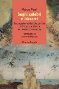 Sogni celebri e bizzarri. Indagine sulla bizzarria onirica tra storia ed evoluzionismo - Marco Paoli - Libro Franco Angeli 2015 | Libraccio.it