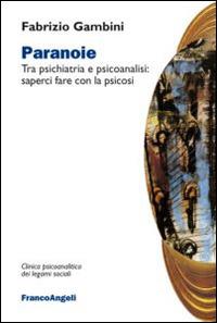 Paranoie. Tra psichiatria e psicoanalisi: saperci fare con la psicosi - Fabrizio Gambini - Libro Franco Angeli 2015, Clinica psicoanalitica dei legami sociali | Libraccio.it