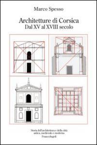 Architetture di Corsica. Dal XV al XVIII secolo - Marco Spesso - Libro Franco Angeli 2015, Storia dell'archit. e delle città. Studi | Libraccio.it