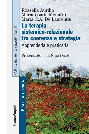 La terapia sistemico-relazionale tra coerenza e strategia. Apprenderla e praticarla - Rossella Aurilio, Mariarosaria Menafro, Maria G. A. De Laurentis - Libro Franco Angeli 2016, Pratica clinica | Libraccio.it