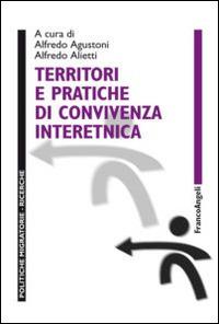 Territori e pratiche di convivenza interetnica  - Libro Franco Angeli 2015, Politiche migratorie | Libraccio.it