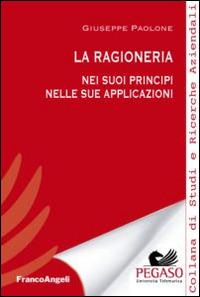 La ragioneria. Nei suoi principi nelle sue applicazioni - Giuseppe Paolone - Libro Franco Angeli 2015 | Libraccio.it