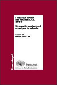 I project work dei master I.P.E. 2014. Strumenti, applicazioni e casi per le aziende  - Libro Franco Angeli 2014, Economia - Ricerche | Libraccio.it