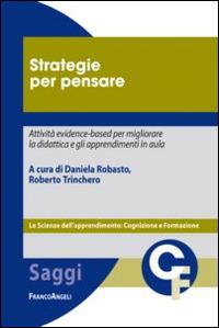Strategie per pensare. Attività evidence-based per migliorare la didattica e gli apprendimenti in aula  - Libro Franco Angeli 2015, Scienze dell'apprendimento: cognizione e formazione | Libraccio.it