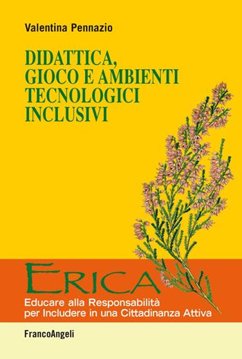 Didattica, gioco e ambienti tecnologici inclusivi - Valentina Pennazio - Libro Franco Angeli 2016, Erica | Libraccio.it