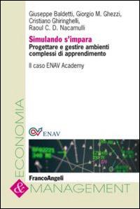 Simulando s'impara. Progettare e gestire ambienti complessi di apprendimento. Il caso ENAV Academy  - Libro Franco Angeli 2015, Economia e management | Libraccio.it