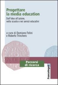 Progettare la media education. Dall'idea all'azione, nella scuola e nei servizi educativi  - Libro Franco Angeli 2015, Percorsi di ricerca | Libraccio.it