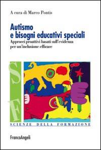 Autismo e bisogni educativi speciali. Approcci proattivi basati sull'evidenza per un'inclusione efficace  - Libro Franco Angeli 2014, Scienze della formazione | Libraccio.it