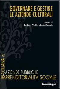 Governare e gestire le aziende culturali  - Libro Franco Angeli 2015, Aziende pubbliche e imprendit. sociale | Libraccio.it