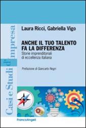 Anche il tuo talento fa la differenza. Storie imprenditoriali di eccellenza italiana