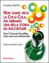 Non siamo mica la Coca-Cola, ma abbiamo una bella storia da raccontare. Usare il corporate storytelling senza essere una multinazionale