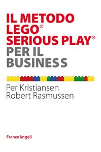 Il metodo LEGO® SERIOUS PLAY® per il business - Robert Rasmussen, Per Kristiansen - Libro Franco Angeli 2015, Manuali | Libraccio.it