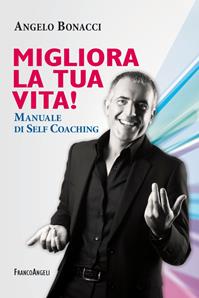 Migliora la tua vita! Manuale di self coaching - Angelo Bonacci - Libro Franco Angeli 2022, Trend | Libraccio.it