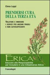 Prendersi cura della terza età. Valutare e innovare i servizi per anziani fragili e non autosufficienti