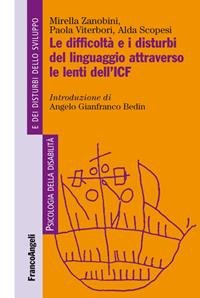 Le difficoltà e i disturbi del linguaggio attraverso le lenti del'ICF - Mirella Zanobini, Paola Viterbori, Alda Scopesi - Libro Franco Angeli 2015, Psicologia della disabilità e dei disturbi dello sviluppo | Libraccio.it