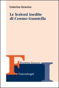 Le lezioni inedite di Cosmo Guastella - Caterina Gravina - Libro Franco Angeli 2015, Collana di filosofia italiana | Libraccio.it