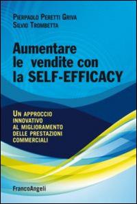 Aumentare le vendite con la self-efficacy. Un approccio innovativo al miglioramento delle prestazioni commerciali - Pierpaolo Peretti Griva, Silvio Trombetta - Libro Franco Angeli 2015, Manuali | Libraccio.it
