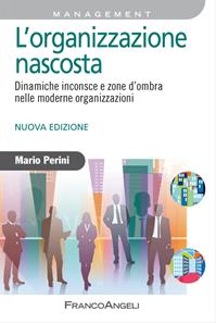 L'organizzazione nascosta. Dinamiche inconsce e zone d'ombra nelle moderne organizzazioni - Mario Perini - Libro Franco Angeli 2015, Azienda moderna | Libraccio.it