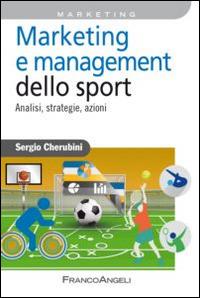 Marketing e management dello sport. Analisi, strategie, azioni - Sergio Cherubini - Libro Franco Angeli 2015, Azienda moderna | Libraccio.it