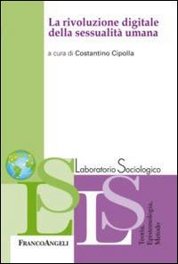 La rivoluzione digitale della sessualità umana  - Libro Franco Angeli 2015, Laboratorio sociologico | Libraccio.it