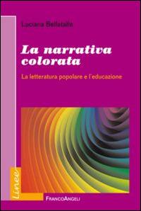 La narrativa colorata. La letteratura popolare e l'educazione - Luciana Bellatalla - Libro Franco Angeli 2015, Linee | Libraccio.it