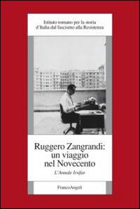 Ruggero Zangrandi: un viaggio nel Novecento. L'annale Irsifar  - Libro Franco Angeli 2015, St. cont. Ist. rom. st. Italia fasc. res. | Libraccio.it