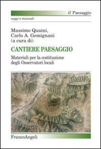Cantiere paesaggio. Materiali per la costituzione degli osservatori locali  - Libro Franco Angeli 2015, Il paesaggio | Libraccio.it