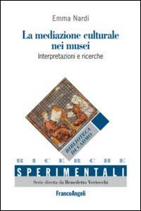 La mediazione culturale nei musei. Interpretazioni e ricerche. Ediz. italiana e spagnola - Emma Nardi - Libro Franco Angeli 2015, Ricerche sperimentali-Strumenti | Libraccio.it