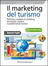 Il marketing del turismo. Politiche e strategie di marketing per località, imprese e prodotti/servizi turistici
