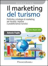 Il marketing del turismo. Politiche e strategie di marketing per località, imprese e prodotti/servizi turistici