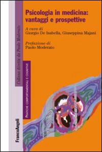Psicologia in medicina: vantaggi e prospettive  - Libro Franco Angeli 2015, Pratiche comportamentali e cognitive | Libraccio.it