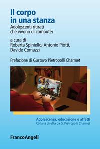 Il corpo in una stanza. Adolescenti ritirati che vivono di computer  - Libro Franco Angeli 2022, Adolescenza, educazione e affetti | Libraccio.it