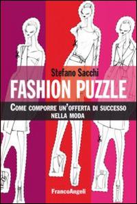 Fashion puzzle. Come comporre un'offerta di successo nella moda - Stefano Sacchi - Libro Franco Angeli 2015, Manuali | Libraccio.it