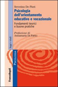 Psicologia dell'orientamento educativo e vocazionale. Fondamenti teorici e buone pratiche - Severino De Pieri - Libro Franco Angeli 2015, Serie di psicologia | Libraccio.it