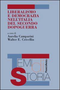 Liberalismo e democrazia nell'Italia del secondo dopoguerra  - Libro Franco Angeli 2016, Temi di storia | Libraccio.it