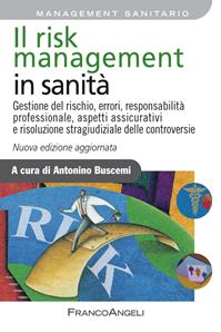 Il risk management in sanità. Gestione del rischio, errori, responsabilità professionale, aspetti assicurativi e risoluzione stragiudiziale delle controversie  - Libro Franco Angeli 2015, Azienda moderna | Libraccio.it