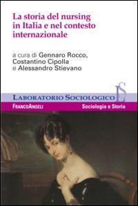 La storia del nursing in Italia e nel contesto internazionale  - Libro Franco Angeli 2015, Laboratorio sociologico | Libraccio.it