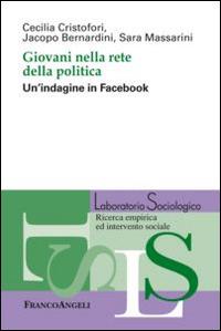 Giovani nella rete della politica. Un'indagine in Facebook - Cecilia Cristofori, Jacopo Bernardini, Sara Massarini - Libro Franco Angeli 2015, Laboratorio sociologico | Libraccio.it