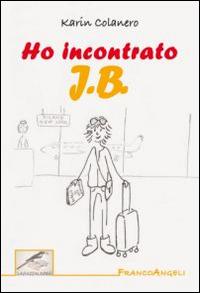 Ho incontrato J. B. - Karin Colanero - Libro Franco Angeli 2015, Linee | Libraccio.it