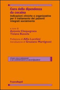 Cura della dipendenza da cocaina. Indicazioni cliniche e organizzative per il trattamento dei pazienti integrati socialmente  - Libro Franco Angeli 2015, Clinica delle dipend. e dei comp. d'abuso | Libraccio.it