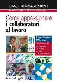 Come appassionare i collaboratori al lavoro - Gianluca Gambirasio, Alfonso Miceli - Libro Franco Angeli 2016, Basic management | Libraccio.it