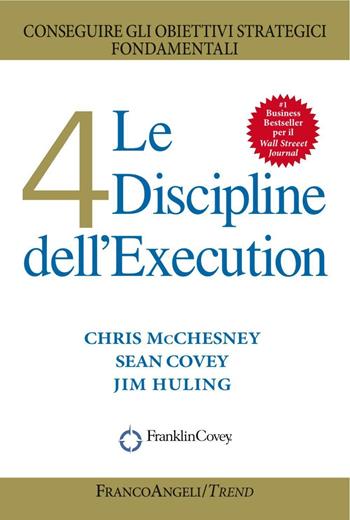 Le 4 discipline dell'Execution. Conseguire gli obiettivi strategici fondamentali - Chris McChesney, Sean Covey, Jim Huling - Libro Franco Angeli 2016, Trend | Libraccio.it