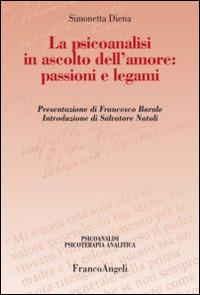 La psicoanalisi in ascolto dell'amore: passioni e legami - Simonetta Diena - Libro Franco Angeli 2015, Psicoanalisi psicoterapia analitica | Libraccio.it