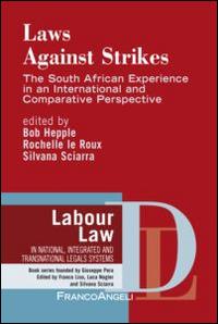 Laws against strikes. The South African experience in an internatinal and comparative perspective  - Libro Franco Angeli 2015, Diritto del lavoro | Libraccio.it