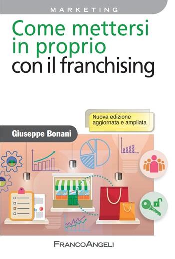 Come mettersi in proprio con il franchising - Giuseppe Bonani - Libro Franco Angeli 2015, Azienda moderna | Libraccio.it